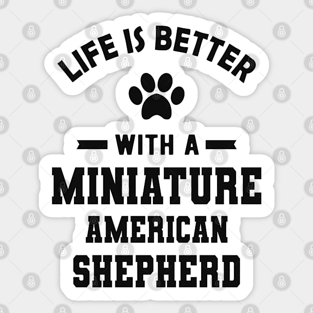 Miniature American Shepherd - Life is better with a Miniature American Shepherd Sticker by KC Happy Shop